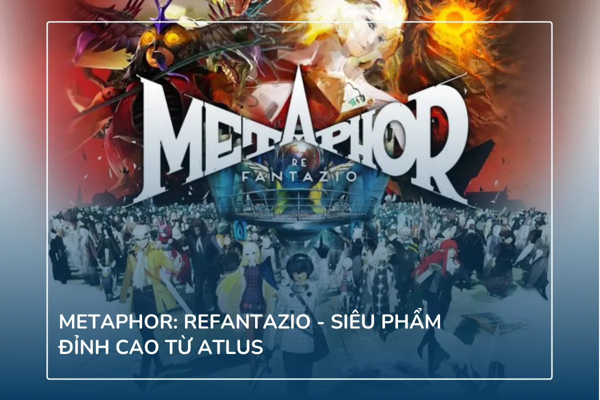 Metaphor: ReFantazio - Siêu phẩm đỉnh cao từ Atlus